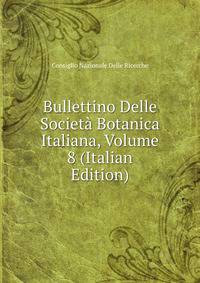 Bullettino Delle Societa Botanica Italiana, Volume 8 (Italian Edition)
