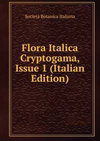 Flora Italica Cryptogama, Issue 1 (Italian Edition)