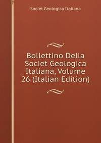 Bollettino Della Societ Geologica Italiana, Volume 26 (Italian Edition)