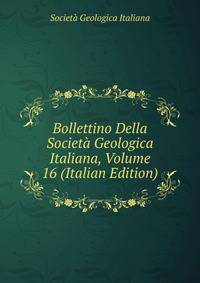 Bollettino Della Societa Geologica Italiana, Volume 16 (Italian Edition)