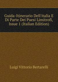 Guida-Itinerario Dell'italia E Di Parte Dei Paesi Limitrofi, Issue 1 (Italian Edition)