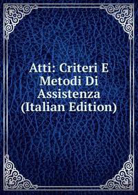 Atti: Criteri E Metodi Di Assistenza (Italian Edition)