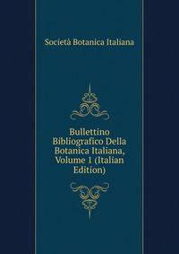 Bullettino Bibliografico Della Botanica Italiana, Volume 1 (Italian Edition)