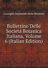 Bullettino Delle Societa Botanica Italiana, Volume 6 (Italian Edition)