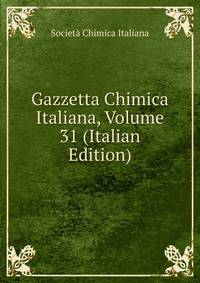 Gazzetta Chimica Italiana, Volume 31 (Italian Edition)