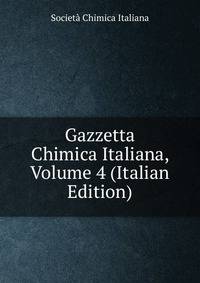 Gazzetta Chimica Italiana, Volume 4 (Italian Edition)