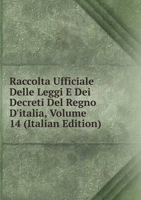 Raccolta Ufficiale Delle Leggi E Dei Decreti Del Regno D'italia, Volume 14 (Italian Edition)