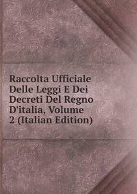 Raccolta Ufficiale Delle Leggi E Dei Decreti Del Regno D'italia, Volume 2 (Italian Edition)