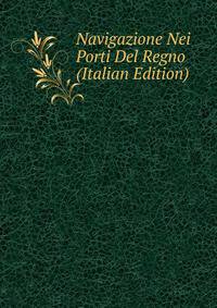 Navigazione Nei Porti Del Regno (Italian Edition)