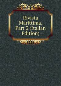 Rivista Marittima, Part 3 (Italian Edition)