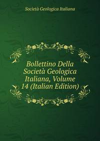 Bollettino Della Societa Geologica Italiana, Volume 14 (Italian Edition)