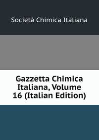 Gazzetta Chimica Italiana, Volume 16 (Italian Edition)