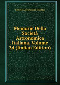 Memorie Della Societa Astronomica Italiana, Volume 34 (Italian Edition)