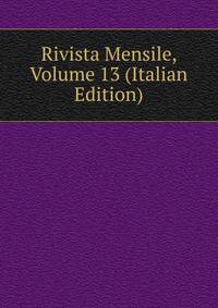 Rivista Mensile, Volume 13 (Italian Edition)