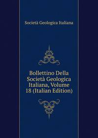 Bollettino Della Societa Geologica Italiana, Volume 18 (Italian Edition)