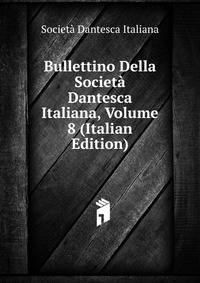 Bullettino Della Societa Dantesca Italiana, Volume 8 (Italian Edition)