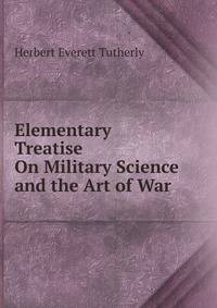 Elementary Treatise On Military Science and the Art of War