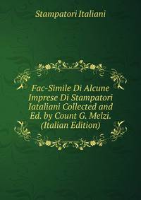 Fac-Simile Di Alcune Imprese Di Stampatori Iataliani Collected and Ed. by Count G. Melzi. (Italian Edition)
