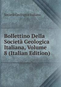 Bollettino Della Societa Geologica Italiana, Volume 8 (Italian Edition)