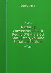Trattati E Convenzioni Fra Il Regno D'italia E Gli Stati Esteri, Volume 8 (Italian Edition)
