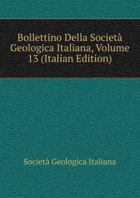 Bollettino Della Societa Geologica Italiana, Volume 13 (Italian Edition)