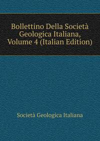 Bollettino Della Societa Geologica Italiana, Volume 4 (Italian Edition)
