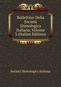 Bollettino Della Societa Sismologica Italiana, Volume 3 (Italian Edition)