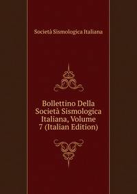 Bollettino Della Societa Sismologica Italiana, Volume 7 (Italian Edition)
