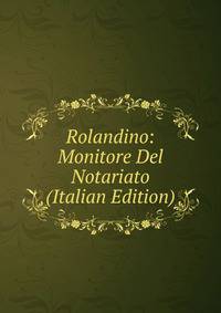 Rolandino: Monitore Del Notariato (Italian Edition)
