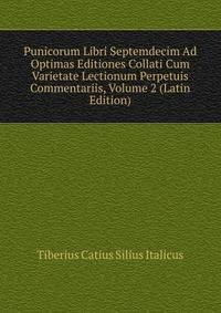 Punicorum Libri Septemdecim Ad Optimas Editiones Collati Cum Varietate Lectionum Perpetuis Commentariis, Volume 2 (Latin Edition)