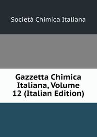 Gazzetta Chimica Italiana, Volume 12 (Italian Edition)