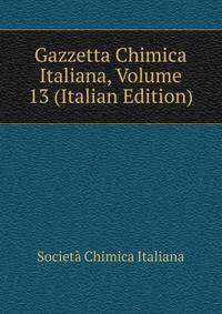 Gazzetta Chimica Italiana, Volume 13 (Italian Edition)