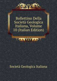 Bollettino Della Societa Geologica Italiana, Volume 10 (Italian Edition)