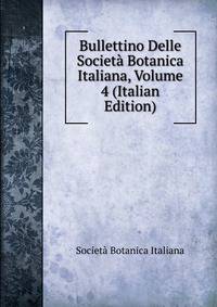 Bullettino Delle Societa Botanica Italiana, Volume 4 (Italian Edition)