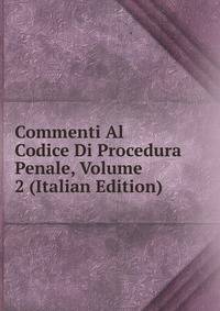 Commenti Al Codice Di Procedura Penale, Volume 2 (Italian Edition)