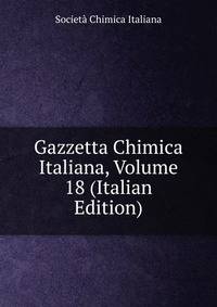 Gazzetta Chimica Italiana, Volume 18 (Italian Edition)