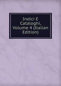 Indici E Cataloghi, Volume 4 (Italian Edition)