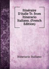 Itin?raire D'italie Tr. from Itinerario Italiano. (French Edition)