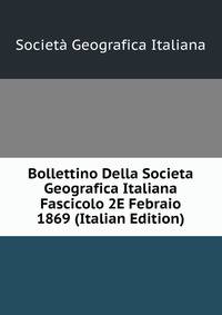 Bollettino Della Societa Geografica Italiana Fascicolo 2E Febraio 1869 (Italian Edition)