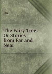 The Fairy Tree: Or Stories from Far and Near