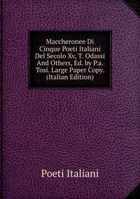 Maccheronee Di Cinque Poeti Italiani Del Secolo Xv, T. Odassi And Others, Ed. by P.a. Tosi. Large Paper Copy. (Italian Edition)