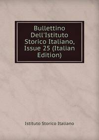 Bullettino Dell'Istituto Storico Italiano, Issue 25 (Italian Edition)