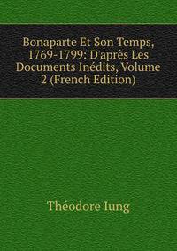 Bonaparte Et Son Temps, 1769-1799: D'apr?s Les Documents In?dits, Volume 2 (French Edition)