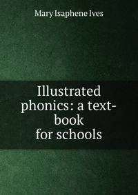 Illustrated phonics: a text-book for schools