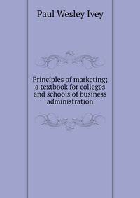 Principles of marketing; a textbook for colleges and schools of business administration
