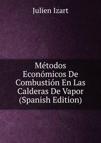 Metodos Economicos De Combustion En Las Calderas De Vapor (Spanish Edition)