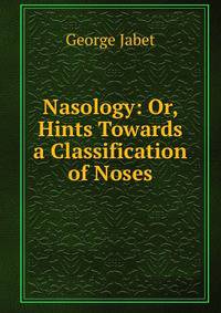 Nasology: Or, Hints Towards a Classification of Noses