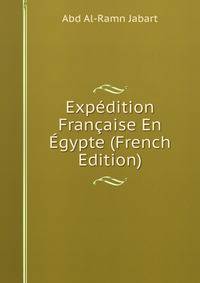 Expedition Francaise En Egypte (French Edition)
