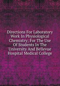 Directions For Laboratory Work In Physiological Chemistry; For The Use Of Students In The University And Bellevue Hospital Medical College