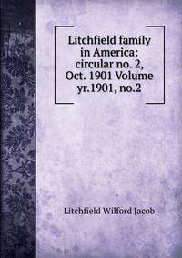 Litchfield family in America: circular no. 2, Oct. 1901 Volume yr.1901, no.2